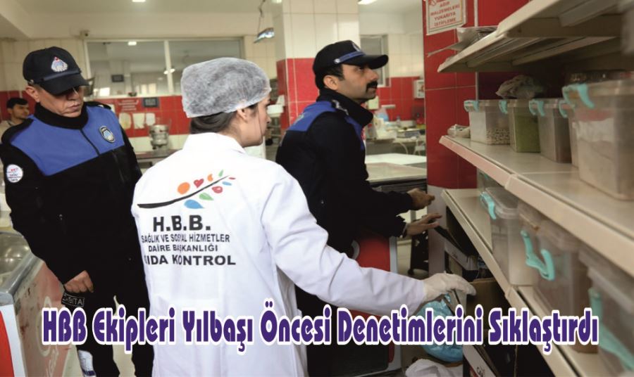 HBB EKİPLERİ YILBAŞI ÖNCESİ DENETİMLERİNİ SIKLAŞTIRDI