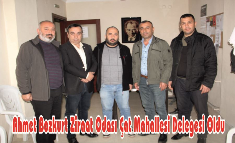 AHMET BOZKURT ZİRAAT ODASI ÇAT MAHALLESİ DELEGESİ OLDU