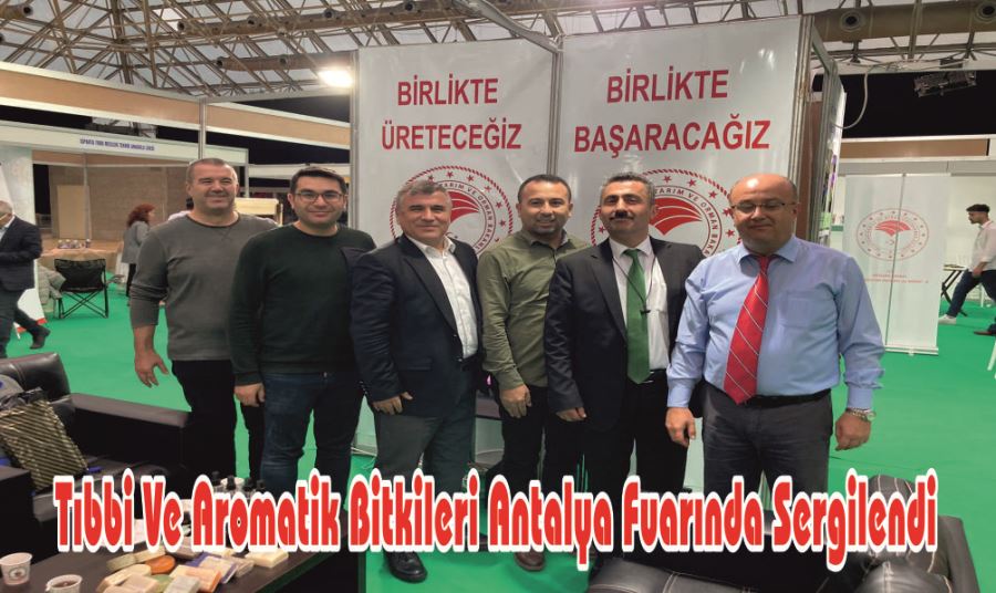 TIBBİ VE AROMATİK BİTKİLERİ ANTALYA FUARINDA SERGİLENDİ