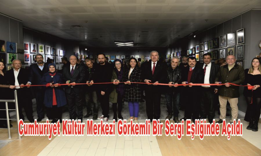 CUMHURİYET KÜLTÜR MERKEZİ GÖRKEMLİ BİR SERGİ EŞLİĞİNDE AÇILDI 