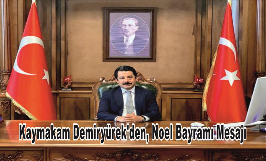 KAYMAKAM DEMİRYÜREK’DEN, NOEL BAYRAMI MESAJI