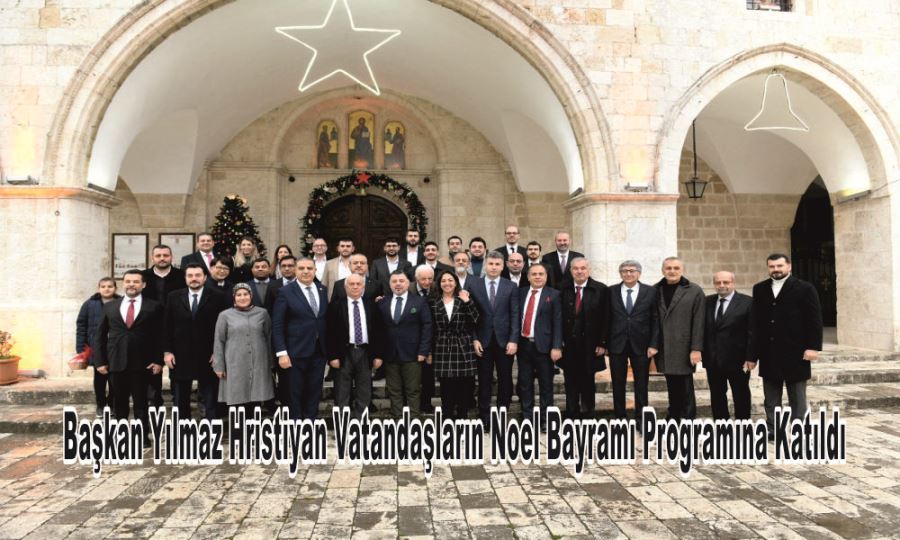 BAŞKAN YILMAZ HRİSTİYAN VATANDAŞLARIN NOEL BAYRAMI PROGRAMINA KATILDI 