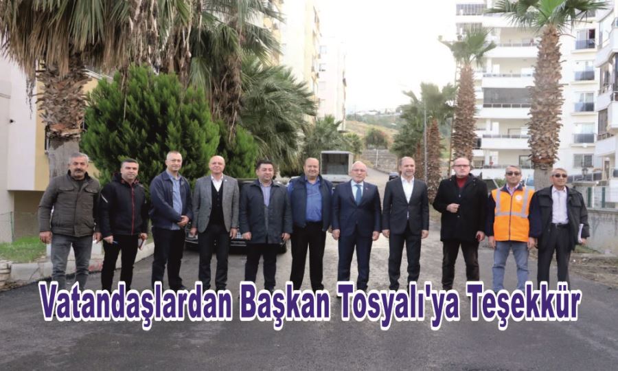 VATANDAŞLARDAN BAŞKAN TOSYALI’YA TEŞEKKÜR