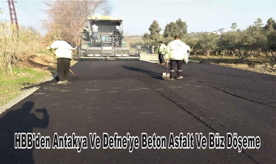 HBB’DEN ANTAKYA VE DEFNE’YE BETON ASFALT VE BÜZ DÖŞEME 