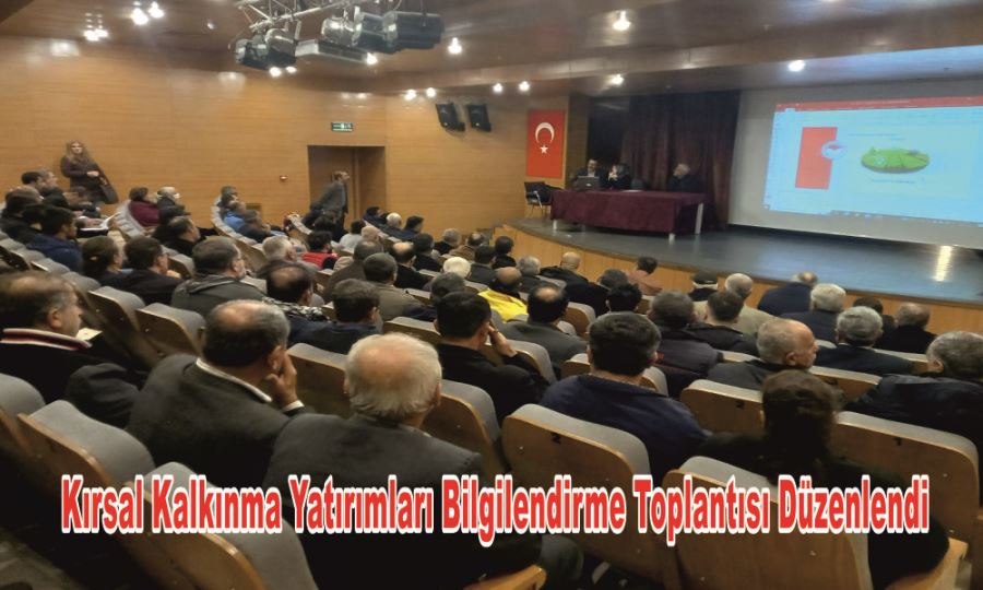 KIRSAL KALKINMA YATIRIMLARI BİLGİLENDİRME TOPLANTISI DÜZENLENDİ