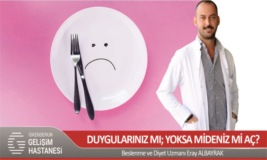 DUYGULARINIZ MI; YOKSA MİDENİZ Mİ AÇ?