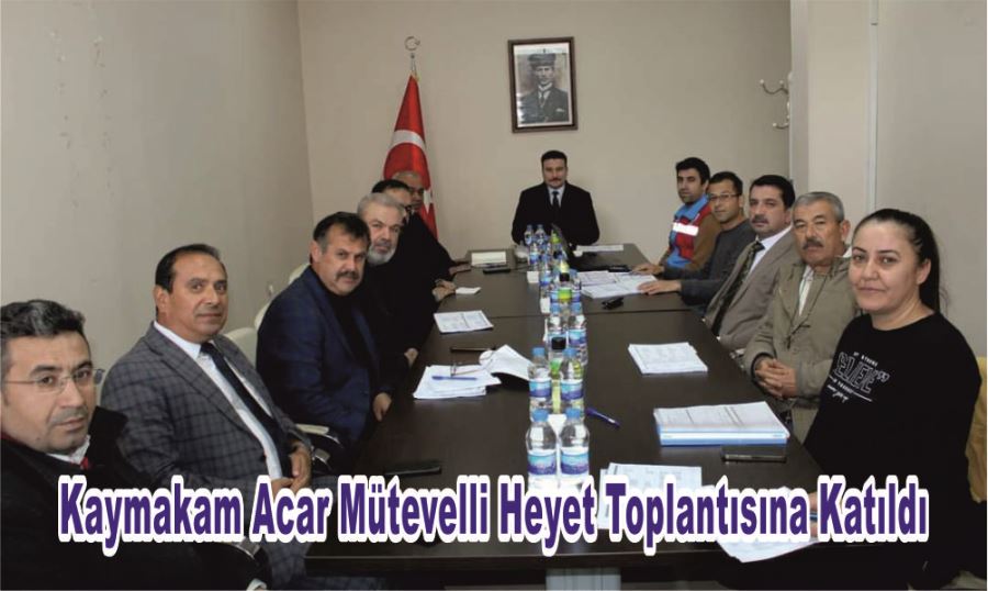 KAYMAKAM ACAR MÜTEVELLİ HEYET TOPLANTISINA KATILDI 