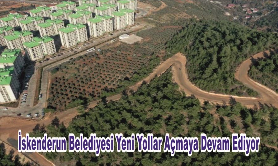 İSKENDERUN BELEDİYESİ YENİ YOLLAR AÇMAYA DEVAM EDİYOR