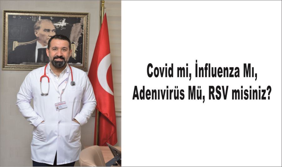 COVİD Mİ, İNFLUENZA MI, ADENIVİRÜS MÜ, RSV MİSİNİZ?