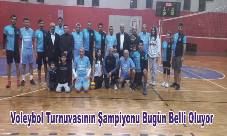 VOLEYBOL TURNUVASININ ŞAMPİYONU BUGÜN BELLİ OLUYOR