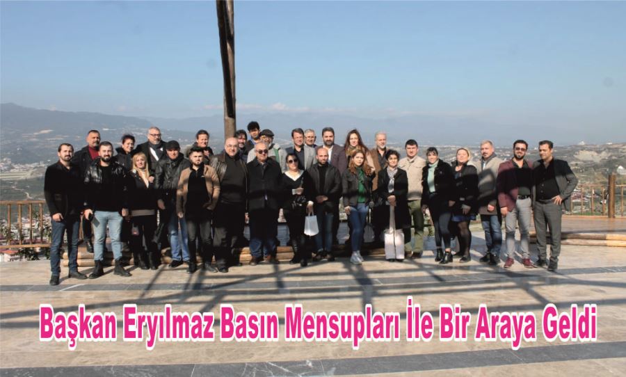 BAŞKAN ERYILMAZ BASIN MENSUPLARI İLE BİR ARAYA GELDİ