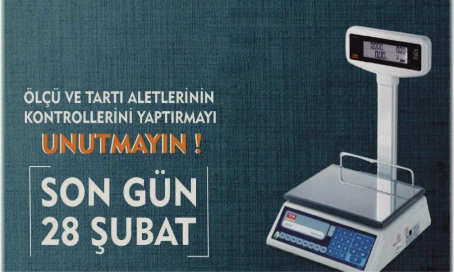 ÖLÇÜ VE ÖLÇÜ ALETLERİ MUAYENESİNDE SON GÜN 28 ŞUBAT 