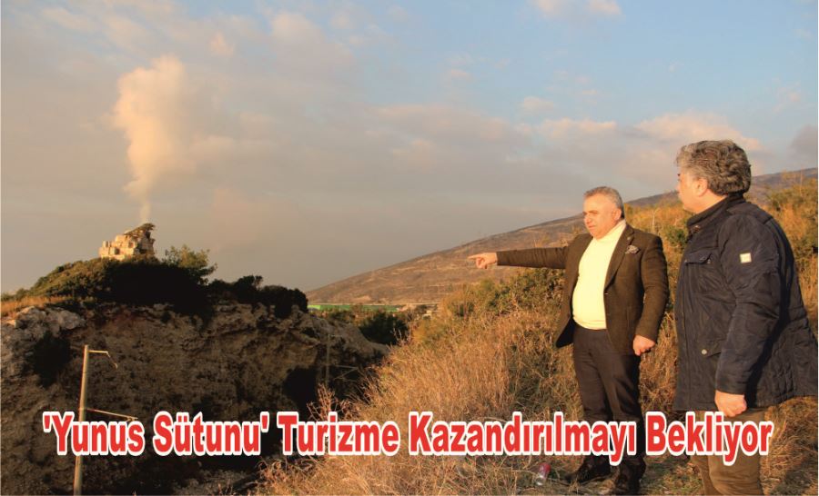 ‘YUNUS SÜTUNU’ TURİZME KAZANDIRILMAYI BEKLİYOR 