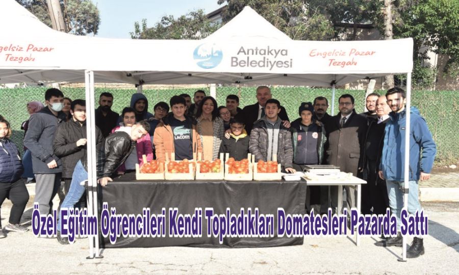 ÖZEL EĞİTİM ÖĞRENCİLERİ KENDİ TOPLADIKLARI DOMATESLERİ PAZARDA SATTI