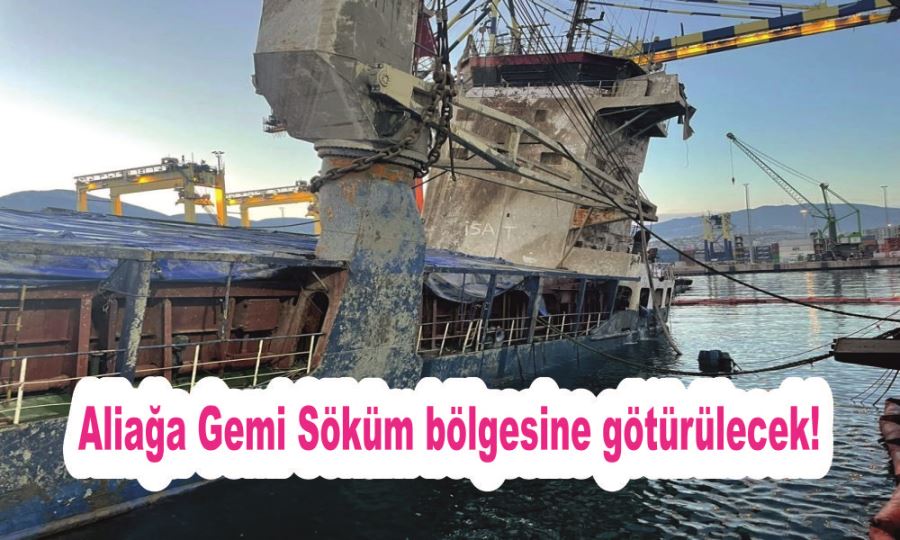 Aliağa Gemi Söküm bölgesine götürülecek!