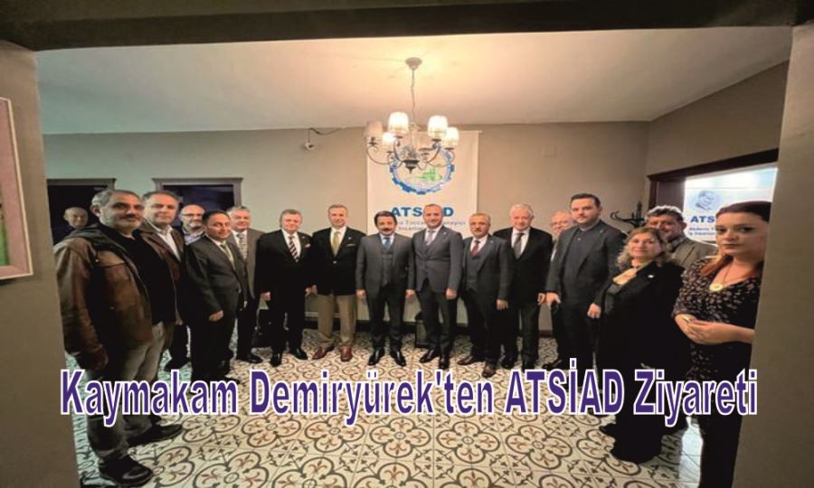 KAYMAKAM DEMİRYÜREK’TEN ATSİAD ZİYARETİ