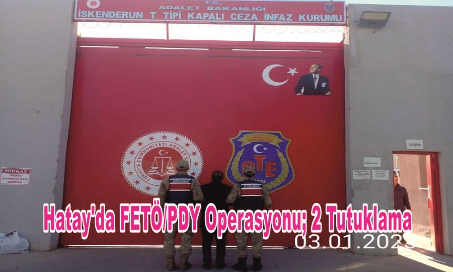 HATAY’DA FETÖ/PDY OPERASYONU; 2 TUTUKLAMA