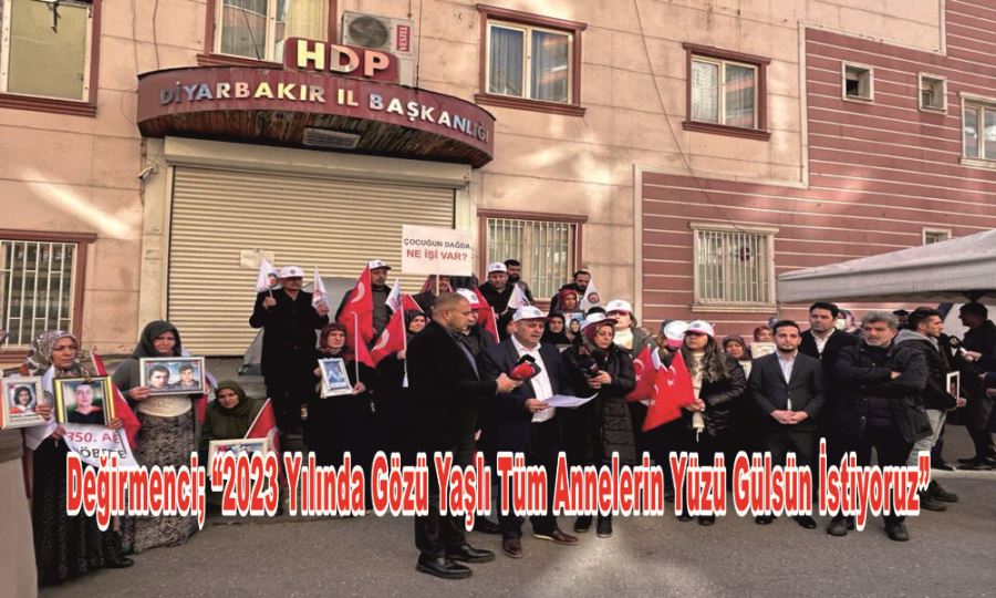 DEĞİRMENCİ; “2023 YILINDA GÖZÜ YAŞLI TÜM ANNELERİN YÜZÜ GÜLSÜN İSTİYORUZ”