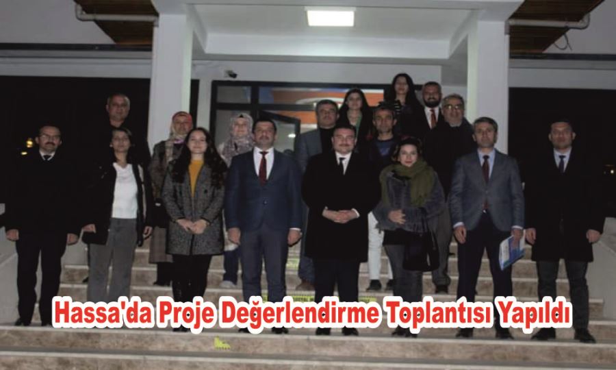 HASSA’DA PROJE DEĞERLENDİRME TOPLANTISI YAPILDI 