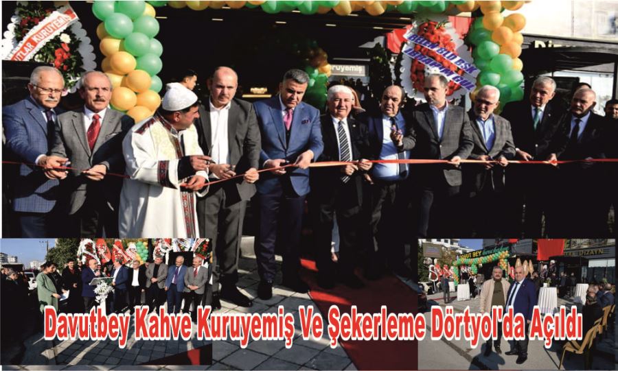 DAVUTBEY KAHVE KURUYEMİŞ VE ŞEKERLEME DÖRTYOL’DA AÇILDI 