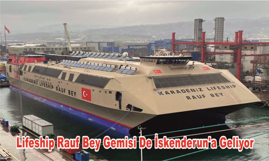 Lifeship Rauf Bey Gemisi De İskenderun’a Geliyor
