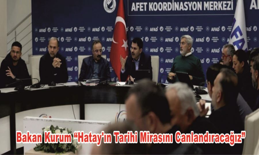 Bakan Kurum “Hatay’ın Tarihi Mirasını Canlandıracağız”
