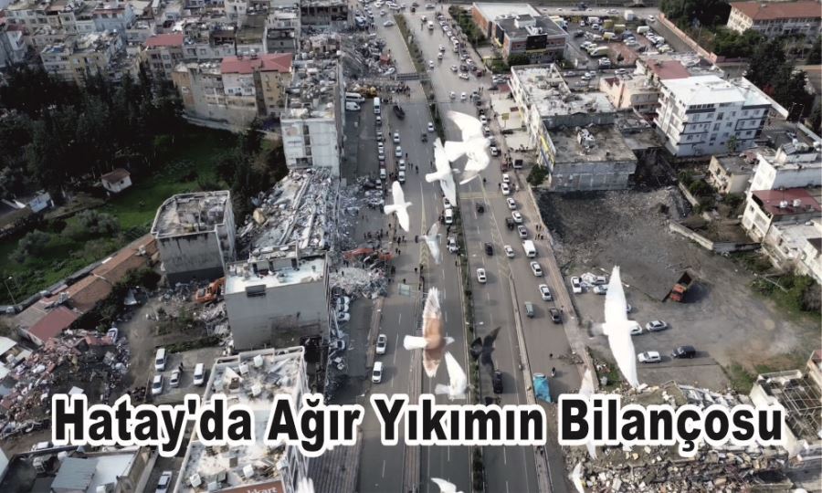 Hatay’da Ağır Yıkımın Bilançosu