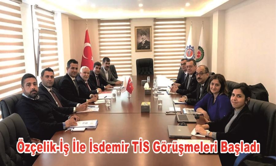 Özçelik-İş İle İsdemir TİS Görüşmeleri Başladı