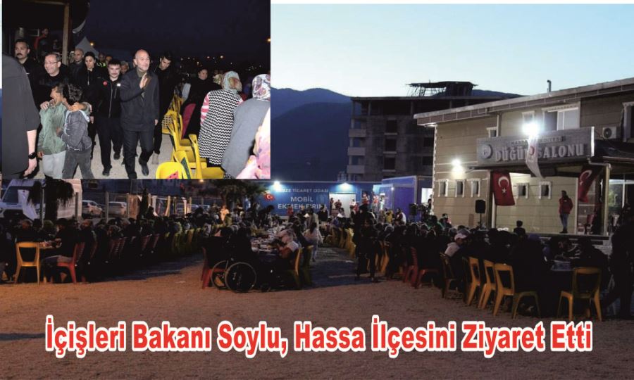 İçişleri Bakanı Soylu, Hassa İlçesini Ziyaret Etti