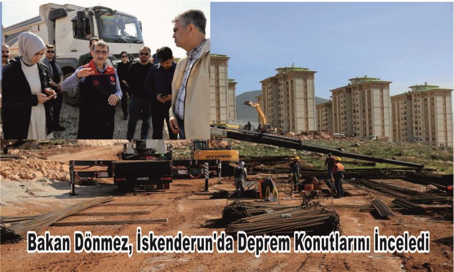 Bakan Dönmez, İskenderun’da Deprem Konutlarını İnceledi