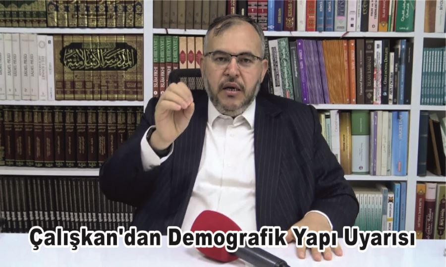 Çalışkan’dan Demografik Yapı Uyarısı 
