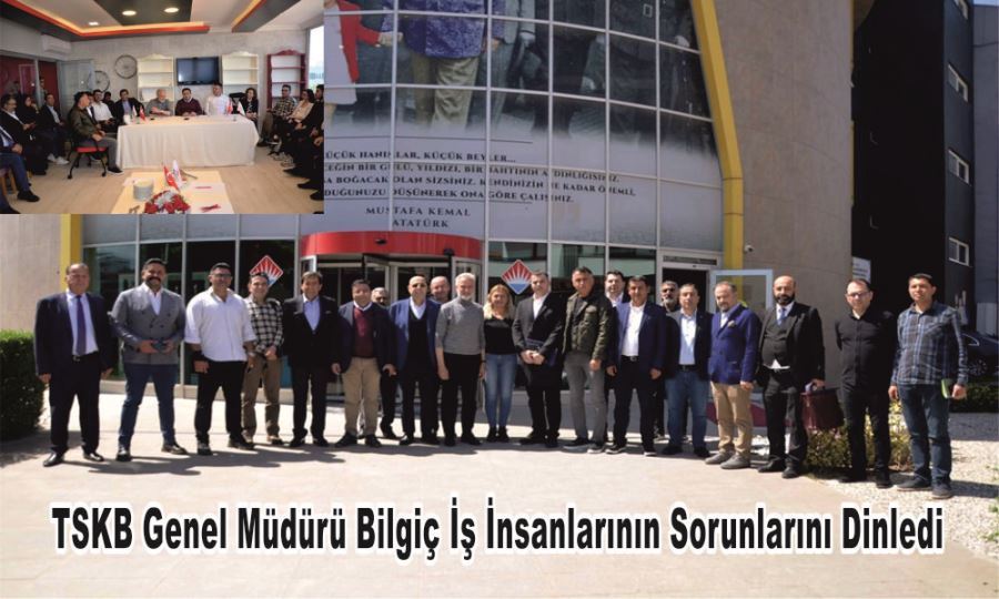 TSKB Genel Müdürü Bilgiç İş İnsanlarının Sorunlarını Dinledi 