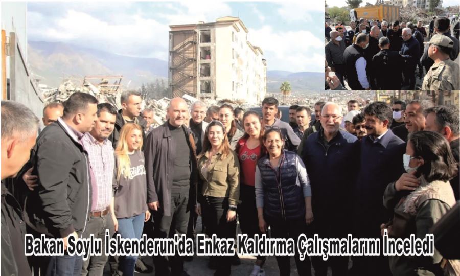 Bakan Soylu İskenderun’da Enkaz Kaldırma Çalışmalarını İnceledi
