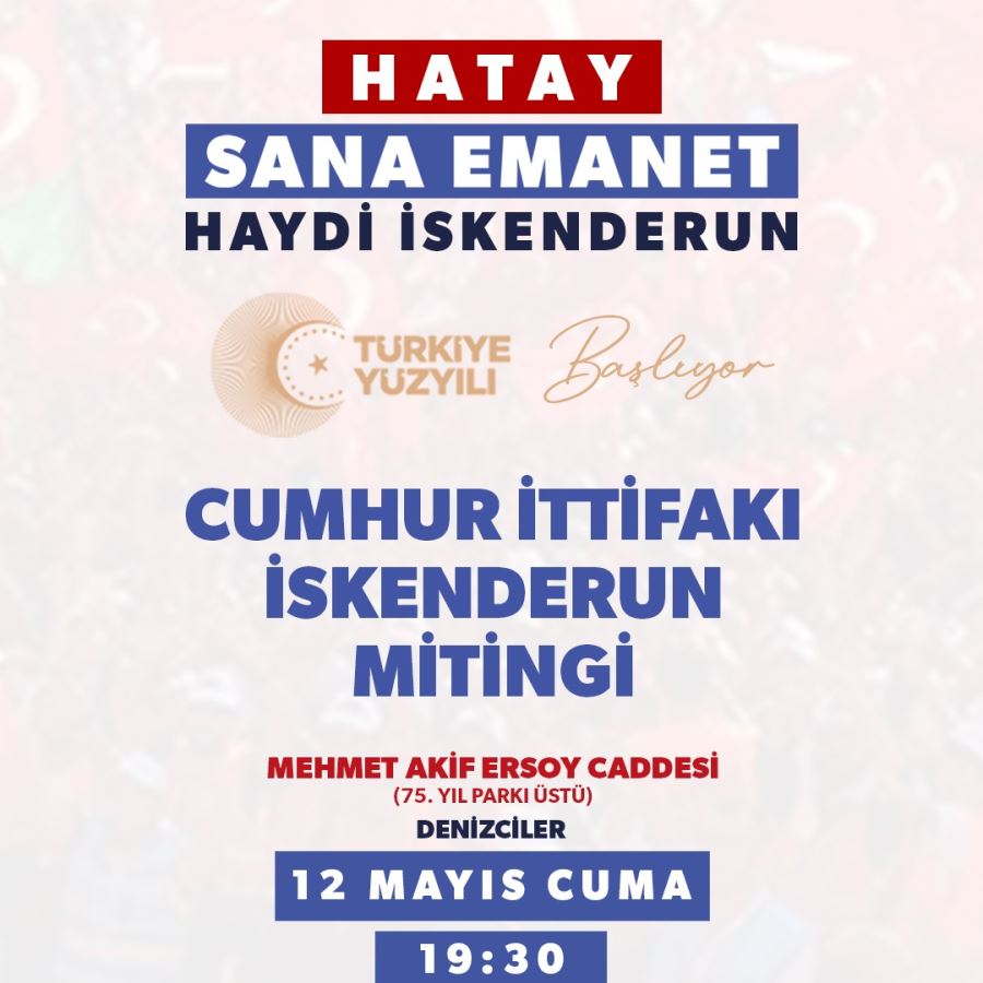 CUMHUR İTTİFAKINDAN İSKENDERUN MİTİNGİNE DAVET!
