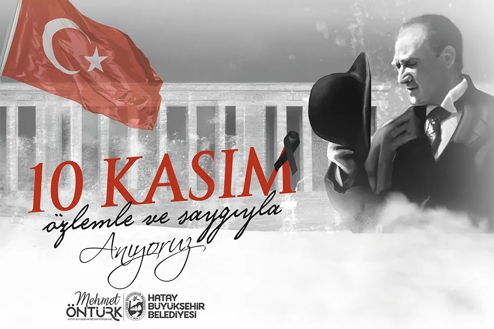 HATAY BÜYÜKŞEHİR BELEDİYE BAŞKANI ÖNTÜRK’TEN 10 KASIM ATATÜRK’Ü ANMA VE ATATÜRK HAFTASI MESAJI