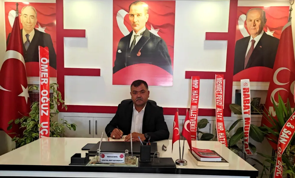 MHP DÖRTYOL İLÇE BAŞKANI MAHMUT SAYIL; DÖRTYOL